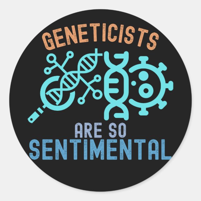 Geneticists Are so Sentimental, Genetics Quotes Classic Round Sticker (Front)