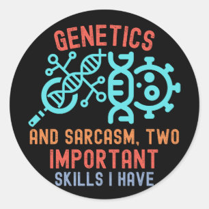 Genetics and Sarcasm, Two Important Skills I Have Classic Round Sticker
