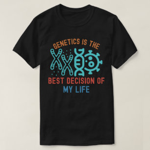 Genetics Is the Best Decision of My Life T-Shirt