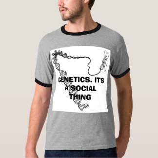 GENETICS. IT'S A SOCIAL THING T-Shirt