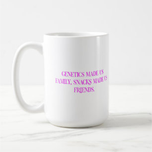 Genetics Made Us Family Snacks Made Us Friends Coffee Mug
