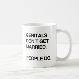 GENITALS DON'T GET MARRIED. PEOPLE DO.png Coffee Mug