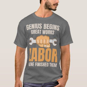 genius begins great work labour finished them labo T-Shirt
