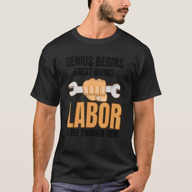 Genius Begins Great Work Labour Finished Them Labo T-Shirt (Front)