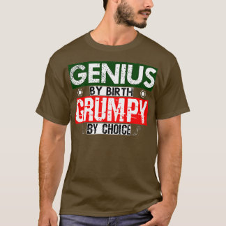 Genius By Birth Grumpy By Choice  T-Shirt