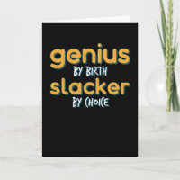 Genius By Birth Slacker By Choice