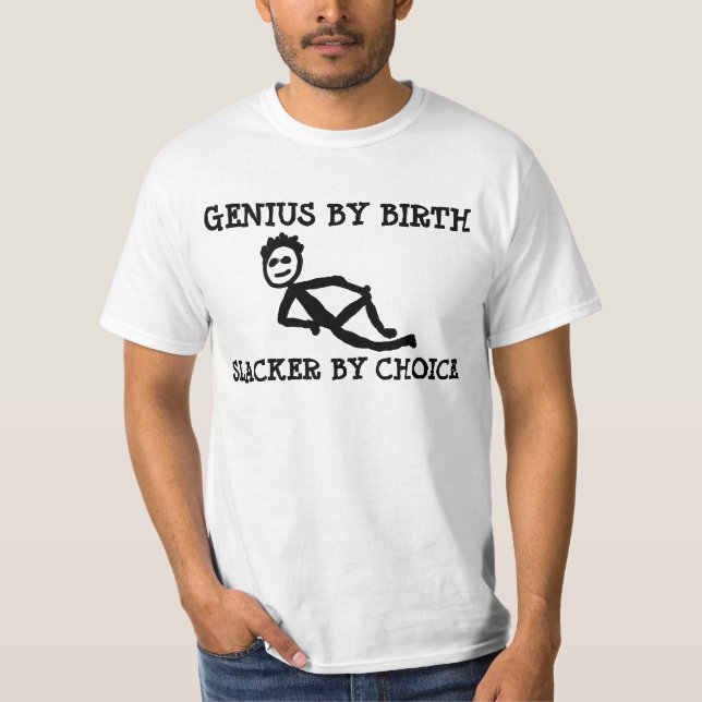 GENIUS by birth SLACKER by choice, Funny T-shirts (Front)