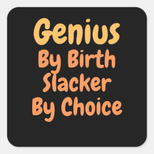 Genius By birth slacker by Choice Square Sticker