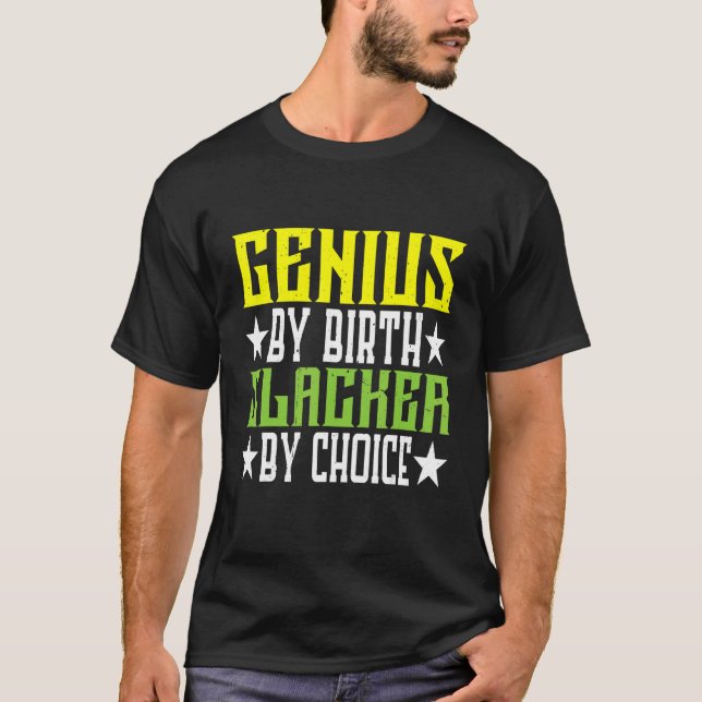 Genius By Birth Slacker By Choice T-Shirt (Front)