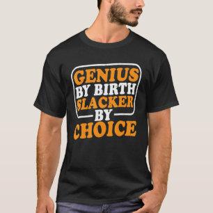 Genius By Birth Slacker By Choice T-Shirt