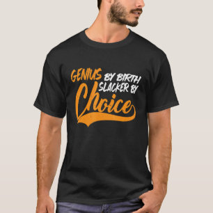 Genius By Birth Slacker By Choice T-Shirt