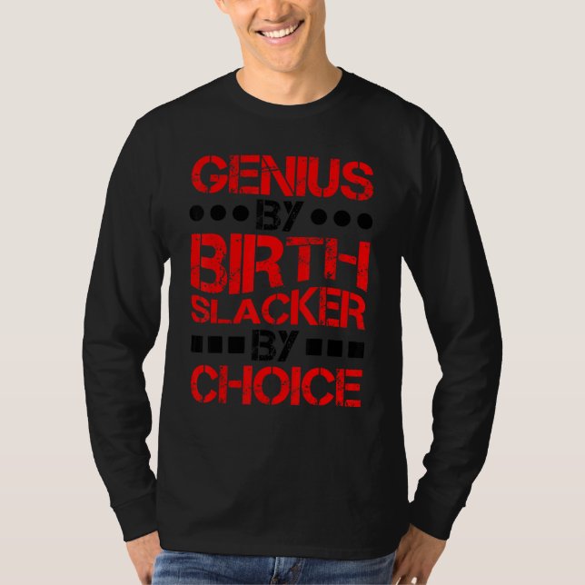 Genius By Birth Slacker By Choice ------. T-Shirt (Front)
