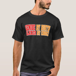 Genius By Birth Slacker By Choice T-Shirt