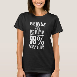 Genius Is 1 Inspiration And 99 Perspiration T-Shirt