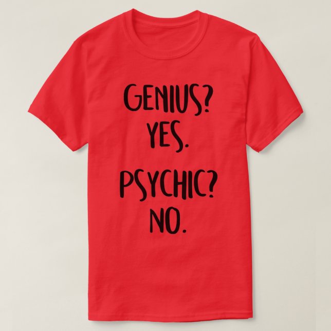 Genius Yes Psychic No T-Shirt (Design Front)