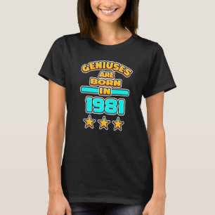Geniuses Are Born In 1981 Number Year Birth Year T-Shirt
