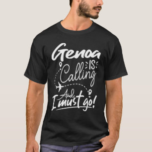 Genoa Is Calling and I Must Go Italy Travel T-Shirt
