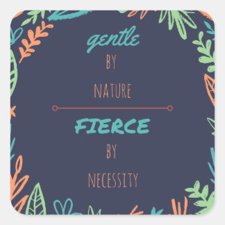 Gentle by Nature, Fierce by Necessity Square Sticker