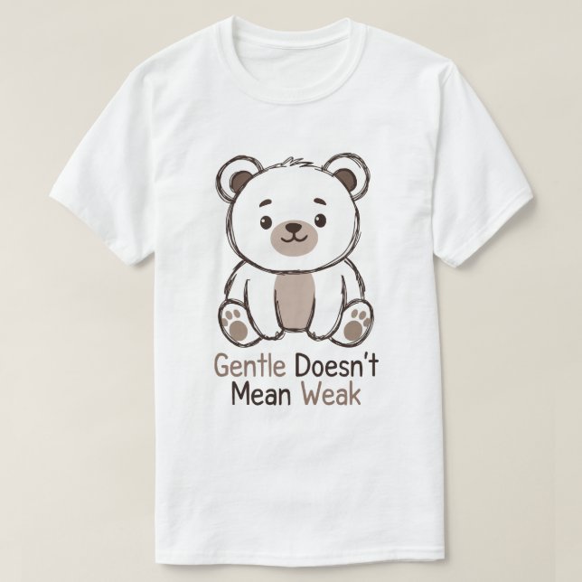 Gentle Doesn’t Mean Weak T-Shirt (Design Front)