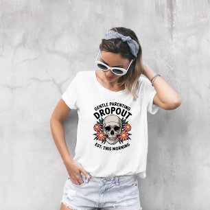 Gentle Parenting Drop out, Funny Parenting T-Shirt