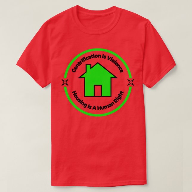 Gentrification Is Violence Housing Is A Human Righ T-Shirt (Design Front)