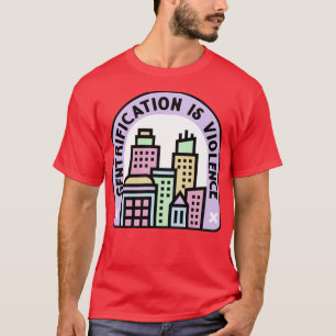 Gentrification Is Violence Urban Planning T-Shirt