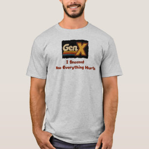 GenX - I Sneezed Now Everything Hurts T-Shirt