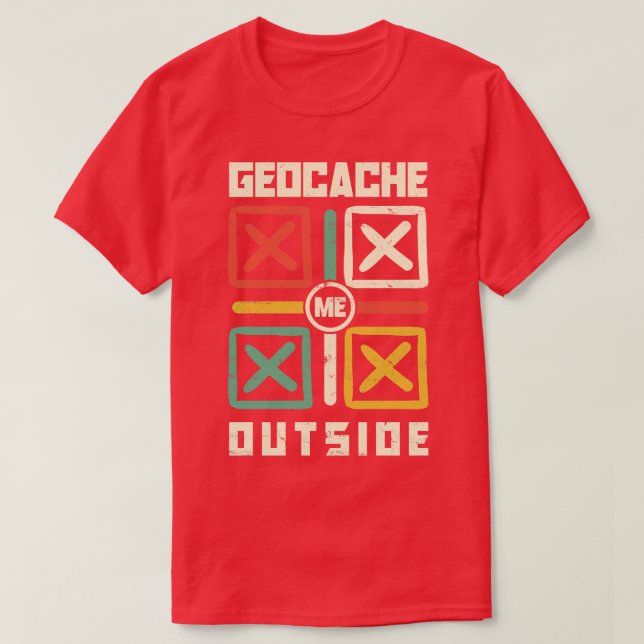 Geocache Me Outside Scavenger Hunting for a Geocac T-Shirt (Design Front)