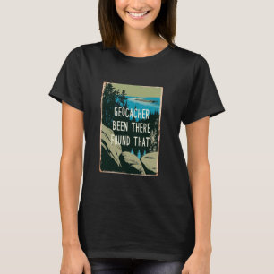Geocacher Been There Found That Funny Geocache T-Shirt