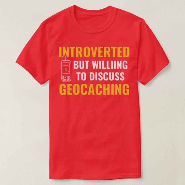 Geocachers Cache Introverted But Willing Discuss G T-Shirt (Design Front)