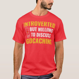 Geocachers Cache Introverted But Willing Discuss G T-Shirt