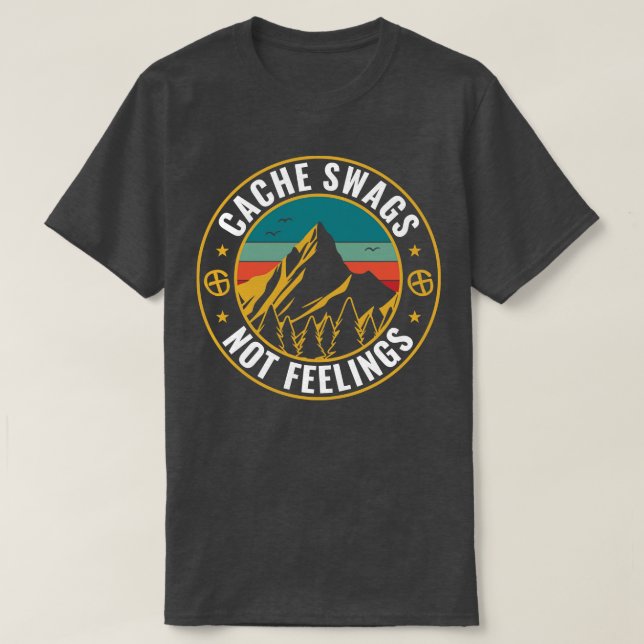 Geocaching Funny Geocacher Cache SWAGS Not Feeling T-Shirt (Design Front)