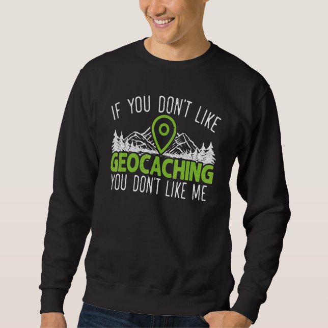 Geocaching Geocacher Cache Gps Tracking Treasure H Sweatshirt (Front)