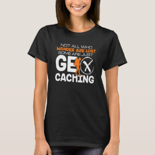 Geocaching Geocacher Glitch Not All Who Wander Are T-Shirt
