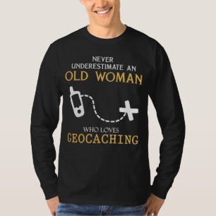 Geocaching Grandma - Never Underestimate an Old Wo T-Shirt