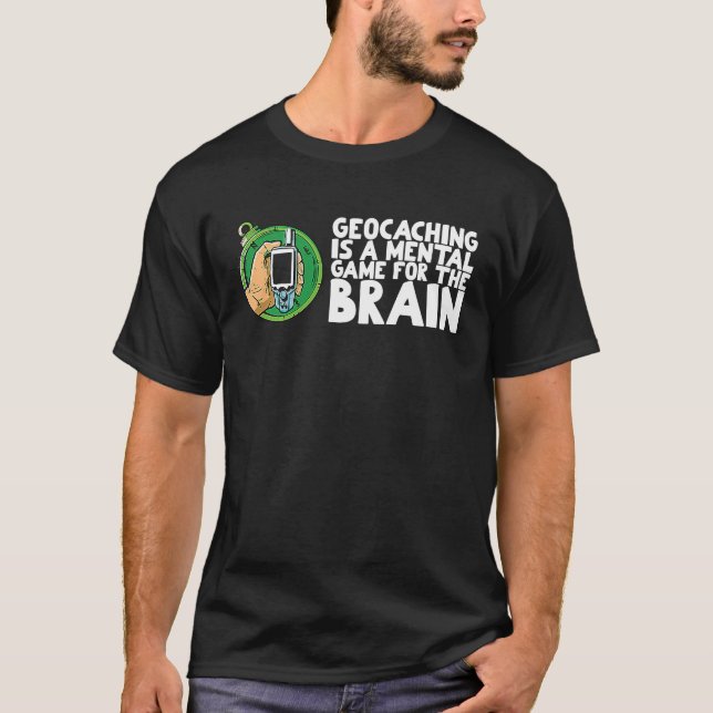 Geocaching is a mental game for the brain T-Shirt (Front)