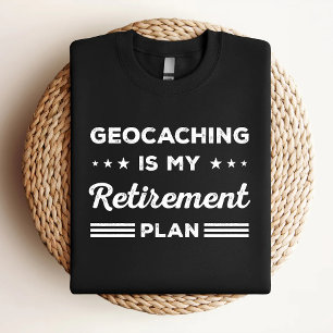 Geocaching Is My Retirement Plan Funny Geocaching T-Shirt