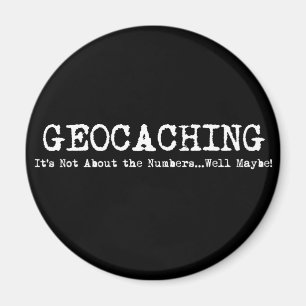 Geocaching...it's not just about the numbers magnet
