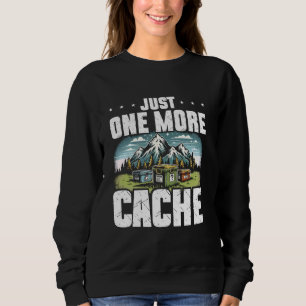 Geocaching Just One More Cache Treasure Hunting Ge Sweatshirt