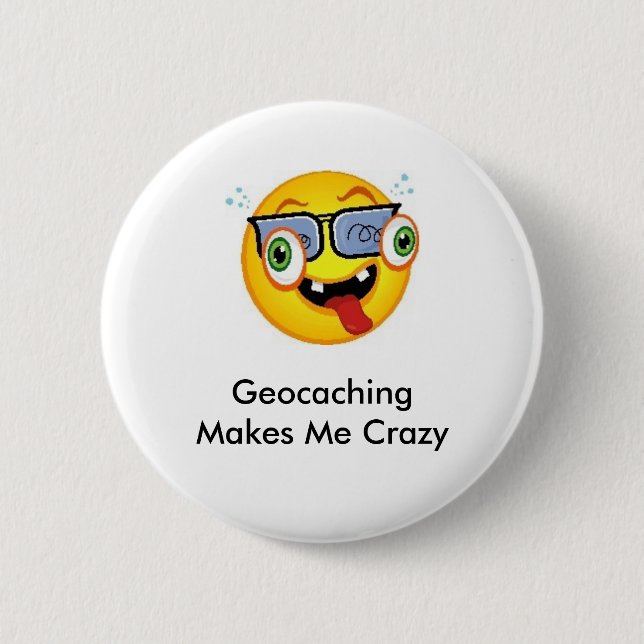 Geocaching Makes Me Crazy Geoswag Pin (Front)