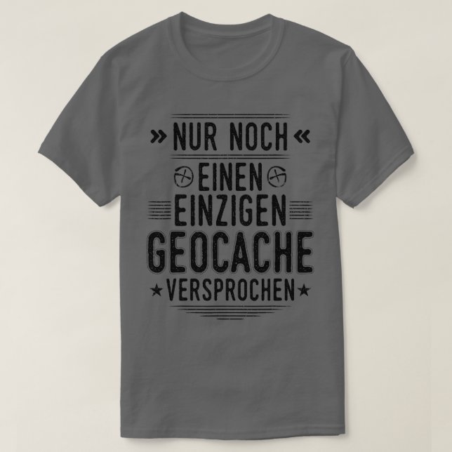 Geocaching only one geocache cache geocache gift  T-Shirt (Design Front)