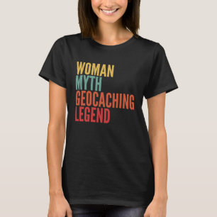 Geocaching Woman Myth Geocaching Legend T-Shirt