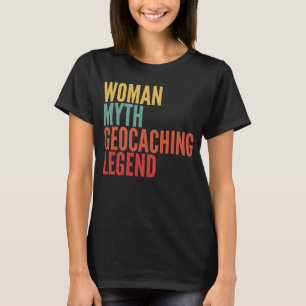 Geocaching Woman Myth Geocaching Legend T-Shirt