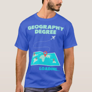Geography Degree Loading Teacher Student 4  T-Shirt