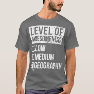 Geography Funny Art Level Of Geography T-Shirt