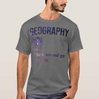 Geography Girl Funny Saying T-Shirt