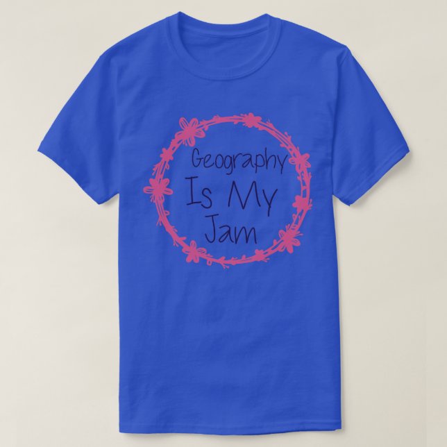 Geography Is My Jam 1  T-Shirt (Design Front)
