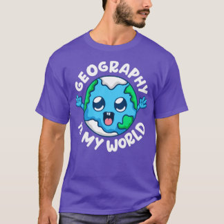 Geography Is My World Geographer T-Shirt