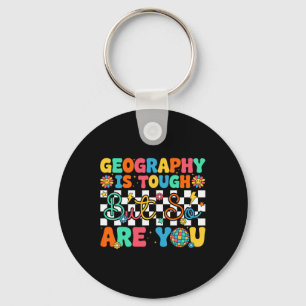 Geography Is Tough But So Are You Funny Back To Sc Key Ring