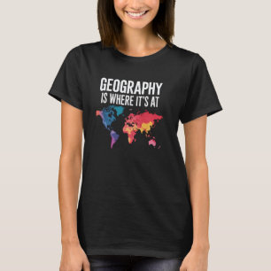 Geography Is Where It's At World Map Teacher Stude T-Shirt